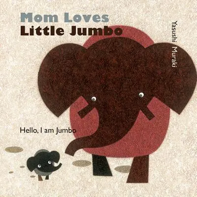 Mama îl iubește pe micul Jumbo: Bună, eu sunt Jumbo - Mom Loves Little Jumbo: Hello, I Am Jumbo