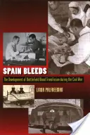 Spania sângerează: The Development of Battlefield Blood Transfusion During the Civil War (Dezvoltarea transfuziei de sânge pe câmpul de luptă în timpul războiului civil) - Spain Bleeds: The Development of Battlefield Blood Transfusion During the Civil War