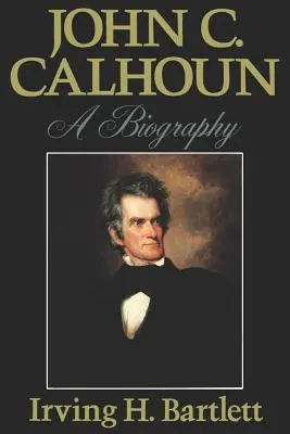 John C. Calhoun: O biografie - John C. Calhoun: A Biography