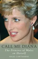 Spune-mi Diana - Prințesa de Wales despre Prințesa de Wales - Call Me Diana - The Princess of Wales on the Princess of Wales
