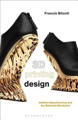 3D Printing Design: Producția aditivă și revoluția materialelor - 3D Printing Design: Additive Manufacturing and the Materials Revolution