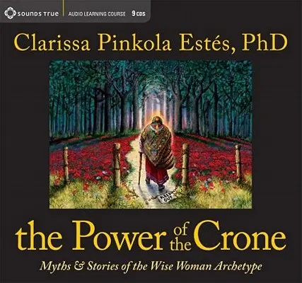 Puterea moaștelor (The Power of the Crone): Mituri și povești ale arhetipului femeii înțelepte - The Power of the Crone: Myths and Stories of the Wise Woman Archetype