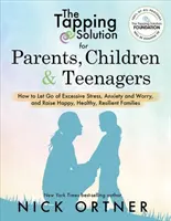 Soluția Tapping pentru părinți, copii și adolescenți: Cum să renunți la stresul excesiv, anxietate și îngrijorare și să crești o familie fericită, sănătoasă și rezilientă - The Tapping Solution for Parents, Children & Teenagers: How to Let Go of Excessive Stress, Anxiety and Worry and Raise Happy, Healthy, Resilient Famil