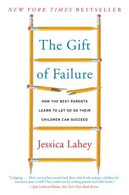 Darul eșecului: Cum cei mai buni părinți învață să renunțe pentru ca copiii lor să poată reuși - The Gift of Failure: How the Best Parents Learn to Let Go So Their Children Can Succeed