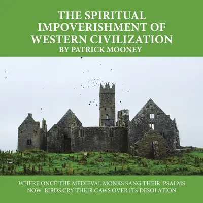 Sărăcia spirituală a civilizației occidentale: Acolo unde odinioară călugării medievali își cântau psalmii, acum păsările își strigă glasurile din cauza dezolării sale - The Spiritual Impoverishment of Western Civilization: Where Once the Medieval Monks Sang Their Psalms Now Birds Cry Their Caws over Its Desolation