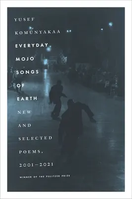 Everyday Mojo Songs of Earth: Poeme noi și selectate, 2001-2021 - Everyday Mojo Songs of Earth: New and Selected Poems, 2001-2021