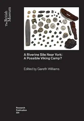 Un sit fluvial în apropiere de York: O posibilă tabără vikingă? - A Riverine Site Near York: A Possible Viking Camp?