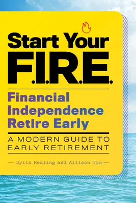 Începeți-vă F.I.R.E. (Financial Independence Retire Early): Un ghid modern pentru pensionarea anticipată - Start Your F.I.R.E. (Financial Independence Retire Early): A Modern Guide to Early Retirement