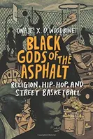 Zeii negri ai asfaltului: Religie, hip-hop și baschet de stradă - Black Gods of the Asphalt: Religion, Hip-Hop, and Street Basketball