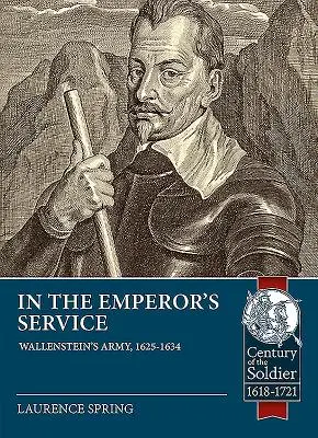 În serviciul împăratului: Armata lui Wallenstein, 1625-1634 - In the Emperor's Service: Wallenstein's Army, 1625-1634