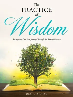 Practica înțelepciunii: O călătorie inspirată de un an prin Cartea Proverbelor - The Practice of Wisdom: An Inspired One Year Journey Through the Book of Proverbs