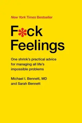 F*ck Feelings: Sfaturile practice ale unui psihiatru pentru gestionarea tuturor problemelor imposibile ale vieții - F*ck Feelings: One Shrink's Practical Advice for Managing All Life's Impossible Problems