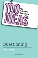 100 de idei pentru profesorii din învățământul primar: Chestionarea - 100 Ideas for Primary Teachers: Questioning