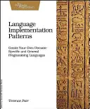 Modele de implementare a limbajelor: Creați-vă propriile limbaje de programare generale și specifice domeniului - Language Implementation Patterns: Create Your Own Domain-Specific and General Programming Languages
