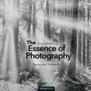 The Essence of Photography (Esența fotografiei): Vederea și creativitatea - The Essence of Photography: Seeing and Creativity