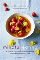 Mâncatul conștient: Un ghid pentru redescoperirea unei relații sănătoase și pline de bucurie cu mâncarea (Ediție revizuită) - Mindful Eating: A Guide to Rediscovering a Healthy and Joyful Relationship with Food (Revised Edition)
