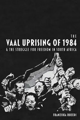 Revolta de la Vaal din 1984 și lupta pentru libertate în Africa de Sud (Vaal Uprising of 1984 and the Struggle for Freedom in South Africa) - Vaal Uprising of 1984 and the Struggle for Freedom in South Africa