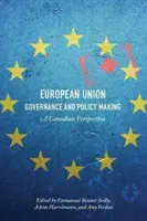 Guvernanța și elaborarea politicilor Uniunii Europene: O perspectivă canadiană - European Union Governance and Policy Making: A Canadian Perspective