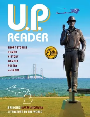U.P. Reader -- Volumul #5: Aducerea literaturii Upper Michigan în lume - U.P. Reader -- Volume #5: Bringing Upper Michigan Literature to the World