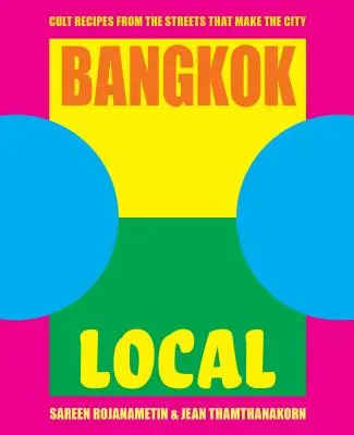 Bangkok Local: Rețete culte de pe străzile care fac orașul - Bangkok Local: Cult Recipes from the Streets That Make the City