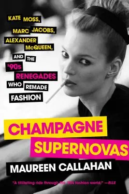Champagne Supernovas: Kate Moss, Marc Jacobs, Alexander McQueen și renegații anilor '90 care au transformat moda - Champagne Supernovas: Kate Moss, Marc Jacobs, Alexander McQueen, and the '90s Renegades Who Remade Fashion