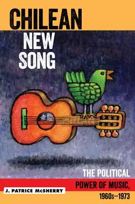 Noul cântec chilian: Puterea politică a muzicii, anii 1960 - 1973 - Chilean New Song: The Political Power of Music, 1960s - 1973