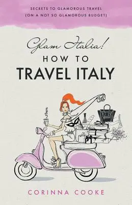 Glam Italia! Cum să călătorești în Italia: Secretele unei călătorii glamour (cu un buget nu atât de glamour) - Glam Italia! How To Travel Italy: Secrets To Glamorous Travel (On A Not So Glamorous Budget)