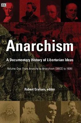 Anarchism Volume One, 1: O istorie documentară a ideilor libertariene, Volume One - De la anarhie la anarhism - Anarchism Volume One, 1: A Documentary History of Libertarian Ideas, Volume One - From Anarchy to Anarchism