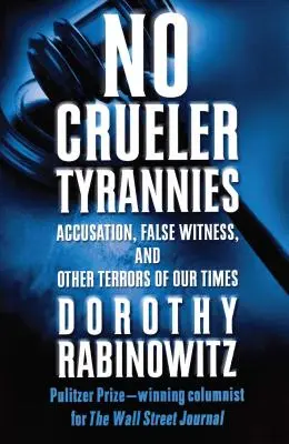 Nu există tiranii mai crude: Acuzații, martori falși și alte terori ale vremurilor noastre - No Crueler Tyrannies: Accusation, False Witness, and Other Terrors of Our Times