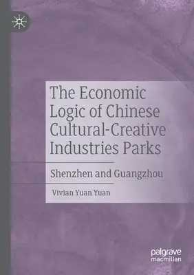 Logica economică a parcurilor industriale cultural-creative din China: Shenzhen și Guangzhou - The Economic Logic of Chinese Cultural-Creative Industries Parks: Shenzhen and Guangzhou