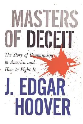 Stăpânii înșelăciunii: Povestea comunismului în America și cum să îl combatem - Masters of Deceit: The Story of Communism in America and How to Fight It