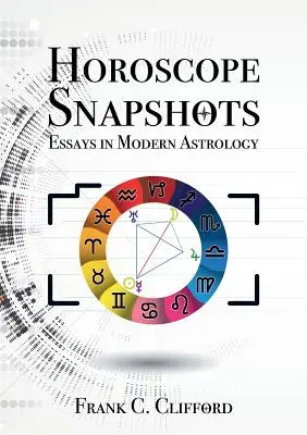 Instantanee din horoscop: Eseuri în astrologia modernă - Horoscope Snapshots: Essays in Modern Astrology