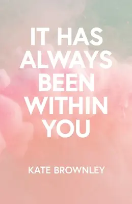 Întotdeauna a fost în tine - It Has Always Been Within You