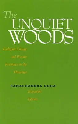Pădurile neliniștite: Schimbări ecologice și rezistență țărănească în Himalaya - The Unquiet Woods: Ecological Change and Peasant Resistance in the Himalaya