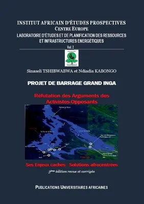 Proiectul de baraj Grand Inga: Rfutation des Arguments des Activistes-Opposants * Ses Enjeux cachs * Solutions afrocentres - Projet de Barrage Grand Inga: Rfutation des Arguments des Activistes-Opposants * Ses Enjeux cachs * Solutions afrocentres