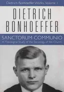 Sanctorum Communio: Operele lui Dietrich Bonhoeffer, volumul 1 - Sanctorum Communio: Dietrich Bonhoeffer Works, Volume 1