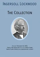 INGERSOLL LOCKWOOD Colecția: Ultimul președinte (Sau 1900), Călătoriile și aventurile micului baron Trump, Baron Trumps? Marvellous Underground Jo - INGERSOLL LOCKWOOD The Collection: The Last President (Or 1900), Travels And Adventures Of Little Baron Trump, Baron Trumps? Marvellous Underground Jo