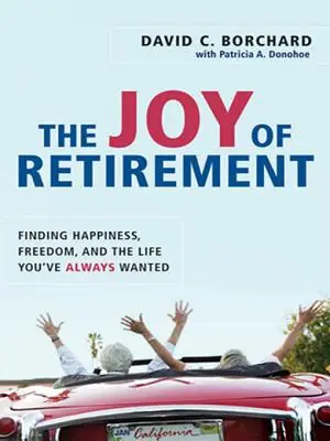 Bucuria pensionării: Găsirea fericirii, a libertății și a vieții pe care ați dorit-o întotdeauna - The Joy of Retirement: Finding Happiness, Freedom, and the Life You've Always Wanted