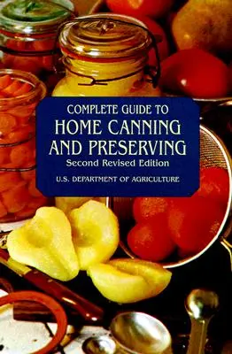 Ghid complet pentru conservezile și conservele la domiciliu - Complete Guide to Home Canning and Preserving