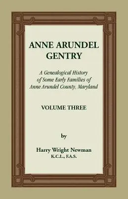 Anne Arundel Gentry, o istorie genealogică a unor familii timpurii din comitatul Anne Arundel, Maryland, volumul 3 - Anne Arundel Gentry, A Genealogical History of Some Early Families of Anne Arundel County, Maryland, Volume 3