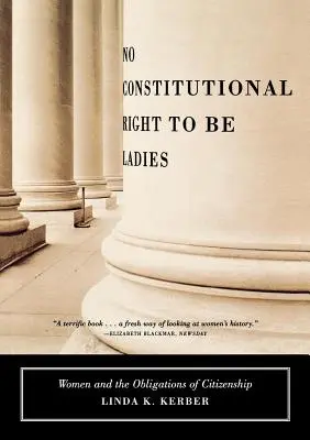Niciun drept constituțional de a fi doamne: Femeile și obligațiile cetățeniei - No Constitutional Right to Be Ladies: Women and the Obligations of Citizenship