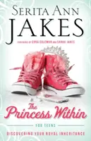Prințesa din interior pentru adolescenți: Descoperirea moștenirii tale regale - Princess Within for Teens: Discovering Your Royal Inheritance