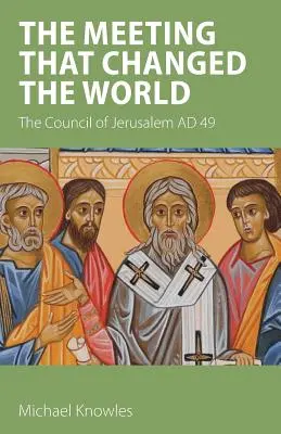 Întâlnirea care a schimbat lumea: Consiliul de la Ierusalim 49 d.Hr. - The Meeting that Changed the World: The Council of Jerusalem AD 49