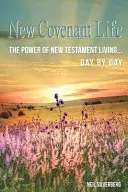 New Covenant Life: Puterea de a trăi în Noul Testament zi de zi - New Covenant Life: The Power of New Testament Living Day by Day