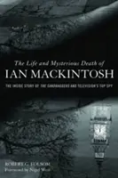 Viața și moartea misterioasă a lui Ian Mackintosh: Povestea din interior a arendașilor și a celui mai mare spion al televiziunii - The Life and Mysterious Death of Ian Mackintosh: The Inside Story of the Sandbaggers and Television's Top Spy