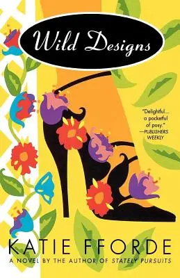 Desene sălbatice: Un roman de autorul romanului Stately Pursuits - Wild Designs: A Novel by the Author of Stately Pursuits