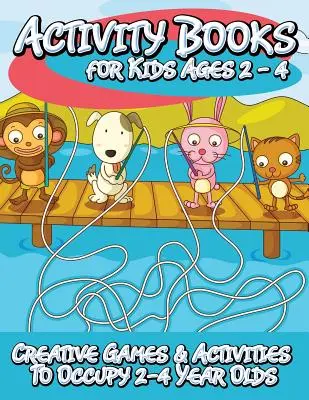 Activity Books for Kids 2 - 4 (Jocuri și activități creative pentru a ocupa copiii de 2-4 ani) - Activity Books for Kids 2 - 4 (Creative Games & Activities to Occupy 2-4 Year Olds)