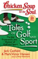 Supa de pui pentru suflet: Povești despre golf și sport: Bucuria, frustrarea și umorul din golf și sport - Chicken Soup for the Soul: Tales of Golf and Sport: The Joy, Frustration, and Humor of Golf and Sport