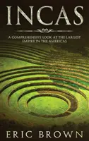 Incasii: O privire cuprinzătoare asupra celui mai mare imperiu din Americi: A Comprehensive Look at the Largest Empire in the Americas - Incas: A Comprehensive Look at the Largest Empire in the Americas
