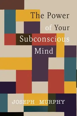 Puterea minții subconștiente - The Power of Your Subconscious Mind